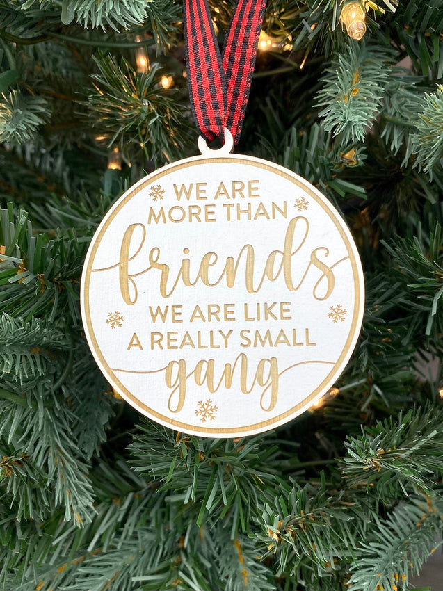 We Are More Than Friends We’re Like A Really Small Gang Ornament | Funny Ornament | Friends Ornament | Friend Group Gift | Coworker Gift