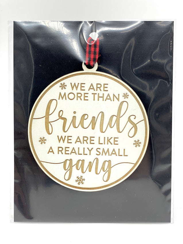 We Are More Than Friends We’re Like A Really Small Gang Ornament | Funny Ornament | Friends Ornament | Friend Group Gift | Coworker Gift