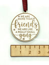 We Are More Than Friends We’re Like A Really Small Gang Ornament | Funny Ornament | Friends Ornament | Friend Group Gift | Coworker Gift