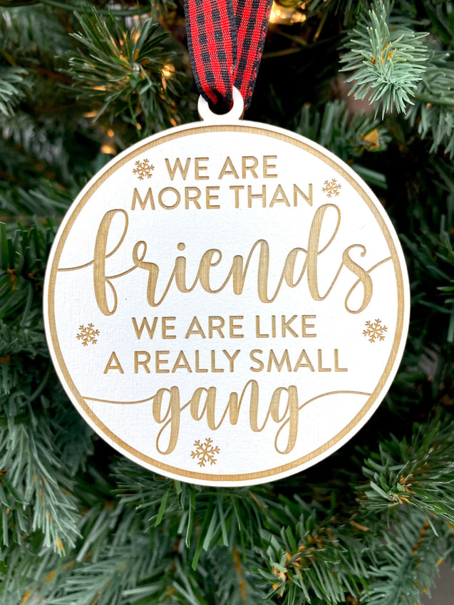 We Are More Than Friends We’re Like A Really Small Gang Ornament | Funny Ornament | Friends Ornament | Friend Group Gift | Coworker Gift