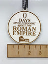 0 Days Since I Thought About The Roman Empire Ornament | Roman Empire Ornament | Colosseum Ornament | 2024 Ornament | 2025 Ornament