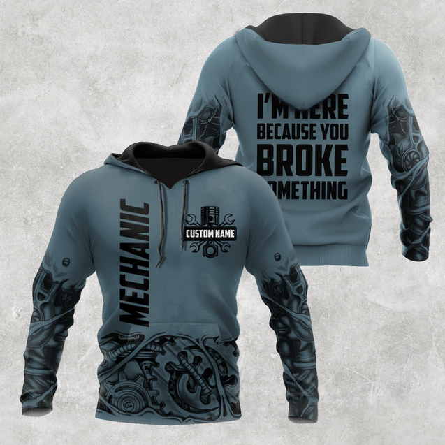 Personalized Mechanic I'm Here Because You Broke Something 3D All Over Printed Hoodie For Men and Women TR1311201