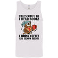 That's What I Do I Read Books I Drink Coffee and I Know Things Funny Owl Shirts-Apparel-CustomCat-G520 Gildan Cotton Tank Top 5.3 oz.-White-S-Vibe Cosy™