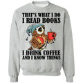 That's What I Do I Read Books I Drink Coffee and I Know Things Funny Owl Shirts-Apparel-CustomCat-G180 Gildan Crewneck Pullover Sweatshirt 8 oz.-Sport Grey-S-Vibe Cosy™