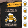 Beer, It's Not A Dad Bod, It's A Father Figure Personalized T-shirt Amazing Gift For Father Bonus Dad