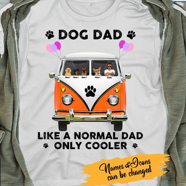 Dog Dad Like A Normal Dad, Only Cooler Personalized T-Shirt - Amazing gift for Dad