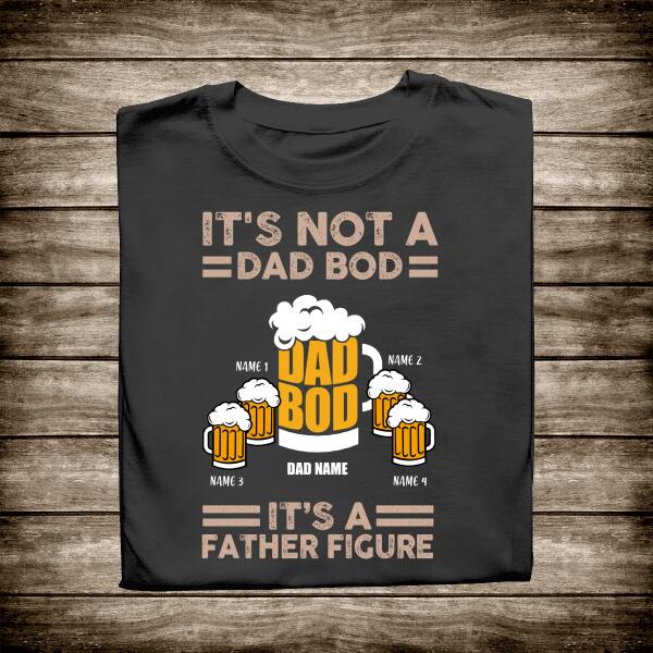 Beer, It's Not A Dad Bod, It's A Father Figure Personalized T-shirt Amazing Gift For Father Bonus Dad