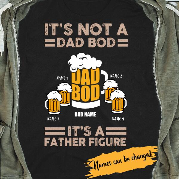 Beer, It's Not A Dad Bod, It's A Father Figure Personalized T-shirt Amazing Gift For Father Bonus Dad