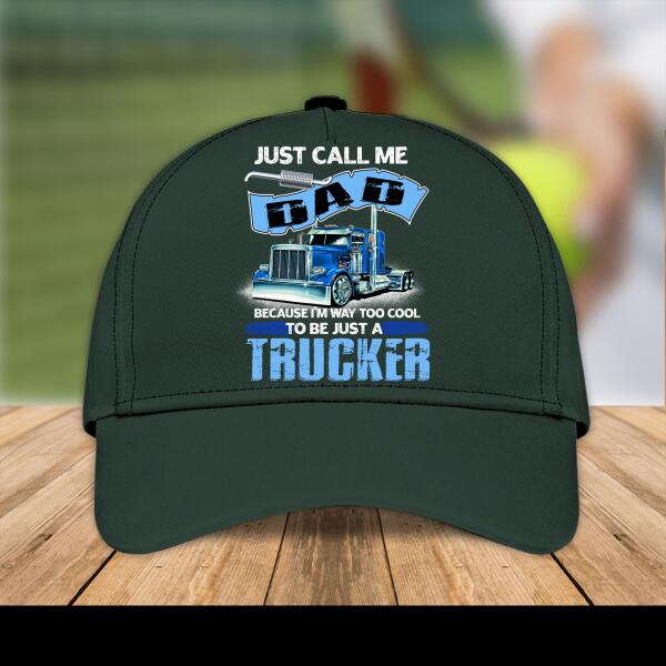 Just Call Me Dad Because I'm Way Too Cool To Be Just A Trucker Standard Cap, Gift For Father And Truckers