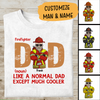 Firefighter Dad Like A Normal Dad, Except Much Cooler Personalized T-shirt, Best Gift For Firefighter