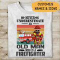 Never Underestimate An Old Man Who Is A Firefighter Personalized T-shirt, Best Gift For Firefighter