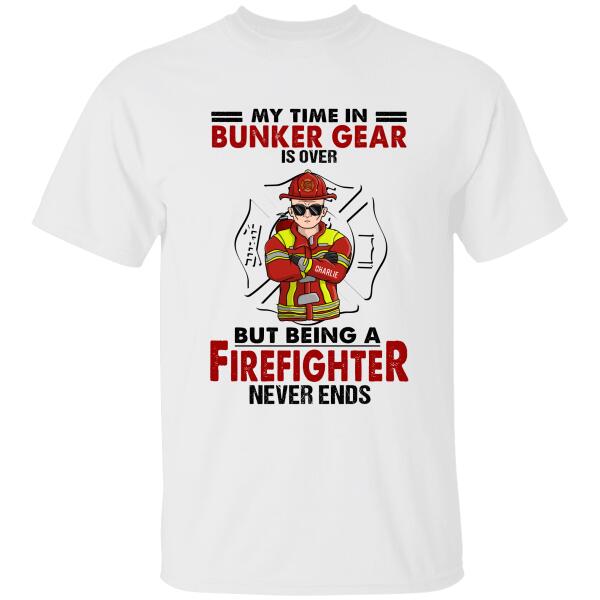 My Time In Bunker Gear Is Over But Being A Firefighter Never Ends Personalized T-shirt, Mug, Best Gifts For Firefighter