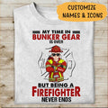 My Time In Bunker Gear Is Over But Being A Firefighter Never Ends Personalized T-shirt, Mug, Best Gifts For Firefighter