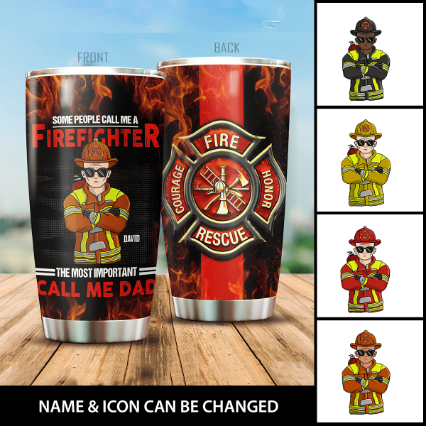 Some People Call Me A Firefighter The Most Important Call Me Dad Personalized Tumbler, Best Gift For Dad