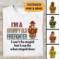 I'm A Grumpy Old  Firefighter I Can't Fix Stupid But I Can Fix What Stupid Does Personalized T-shirt, Best Gift For Firefighter