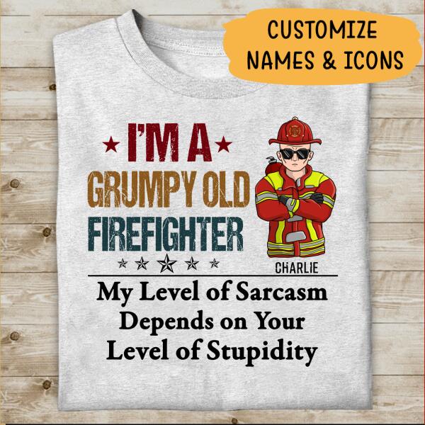 I'm A Grumpy Old  Firefighter My Level Of Sarcasm Depends On Your Level Of Stupidity Personalized T-shirt, Best Gift For Firefighter