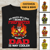 As Much As Love  Being A Firefighter, Being A Dad Is Way Cooler Personalized T-shirt, Best Gift For Firefighter