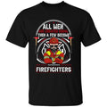 All Men Are Created Equal Then A Few Become Firefighter Personalized T-shirt, Best Gift For Firefighter