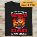 As Much As Love  Being A Firefighter, Being A Dad Is Way Cooler Personalized T-shirt, Best Gift For Firefighter