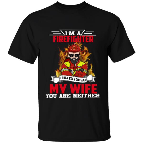 I'm A Firefighter I Only Fear God And My Wife You Are Neither Personalized T-shirt, Best Gift For Firefighter