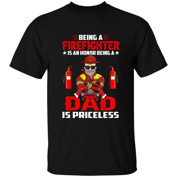 Being A Firefighter Is An Honor Being A Dad Is Priceless Personalized T-shirt, Best Gift For Firefighter