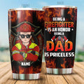 Being A Firefighter Is An Honor Being A Dad Is Priceless Personalized Tumbler, Best Gift For Firefighter