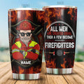 All Men Are Created Equal Then A Few Become Firefighter Personalized Tumbler, Best Gift For Firefighter