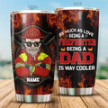 As Much As Love Being A Firefighter, Being A Dad Is Way Cooler Personalized Tumbler, Best Gift For Firefighter