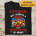 Retired But Always A Firefighter At Heart Personalized T-shirt Special Gift For Dad Papa Grandpa