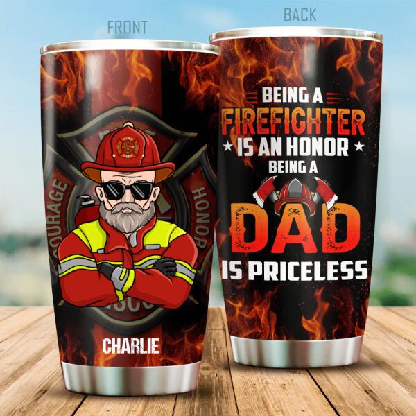 Being A Firefighter Is An Honor Being A Dad Is Priceless Personalized Tumbler, Best Gift For Firefighter