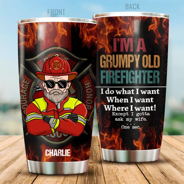 I'm A Grumpy Old Firefighter I Gotta Ask My Wife Personalized Tumbler, Best Gift For Firefighter