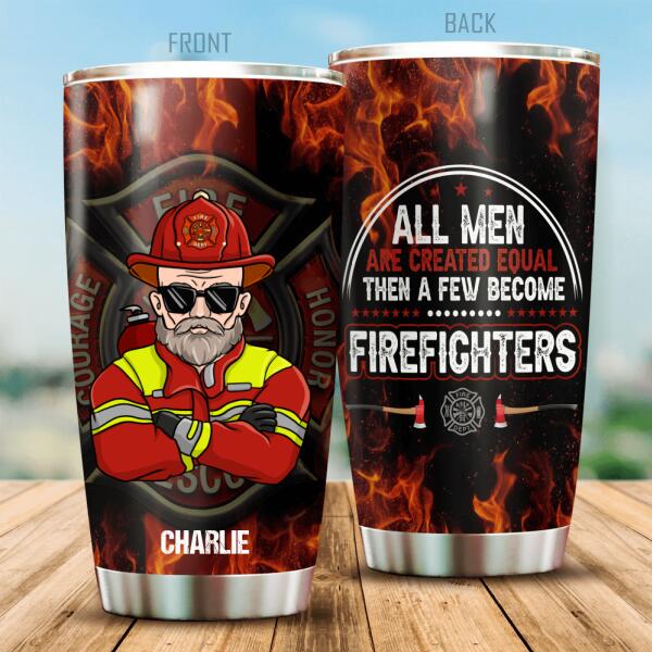 All Men Are Created Equal Then A Few Become Firefighter Personalized Tumbler, Best Gift For Firefighter