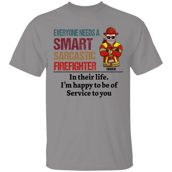 Firefighter T-shirt Everyone Needs A Smart Sarcastic Firefighter Personalized T-shirt Special Gift For Dad Papa Grandpa