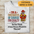 I'm Firefighter Of Course I'm Crazy Personalized T-shirt For Dad Papa Grandpa