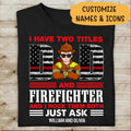 I Have Two Titles Dad And Firefighter Rock Them Both Personalized T-shirt For Dad Papa Grandpa