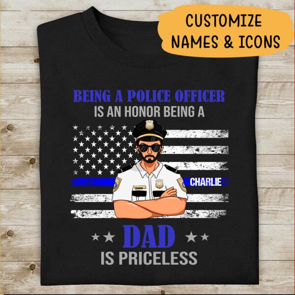 Being A Police Officer Is An Honor, Dad Is Priceless Personalized T-shirt, Best Gifts For Dad Police Officers