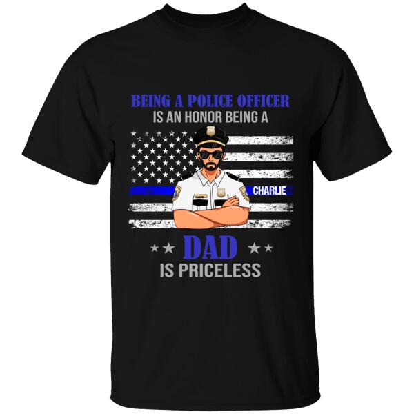 Being A Police Officer Is An Honor, Dad Is Priceless Personalized T-shirt, Best Gifts For Dad Police Officers