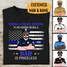 Being A Police Officer Is An Honor, Dad Is Priceless Personalized T-shirt, Best Gifts For Dad Police Officers