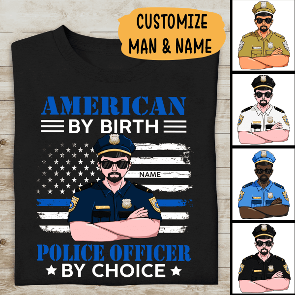 American By Birth Police Officer By Choice Personalized T-shirt, Best Gift For Dad Grandpa Police Officers