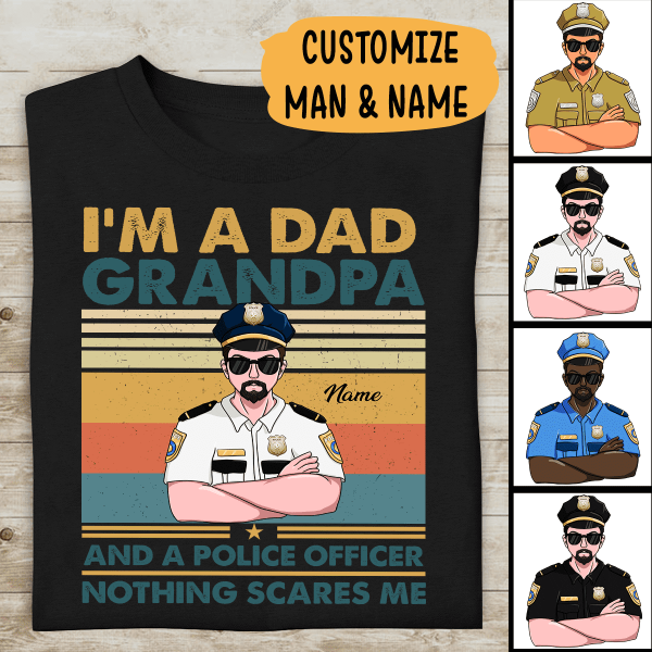 I'm A Dad Grandpa And A Police Officer Nothing Scares Me Personalized T-shirt, Best Gift For Dad Grandpa Policeman