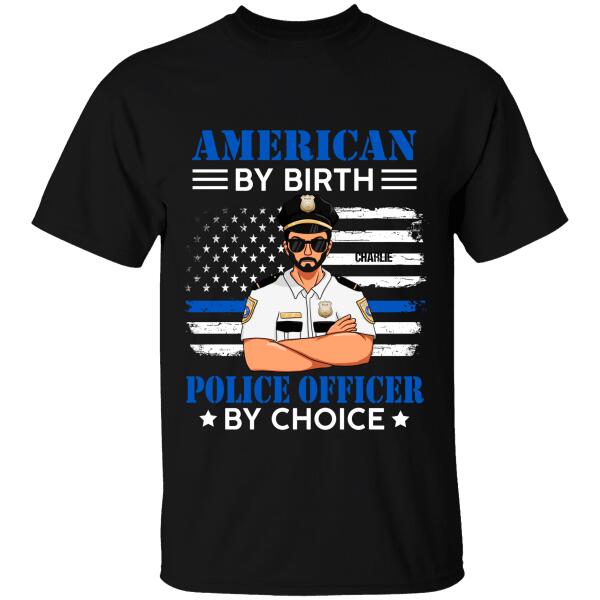 American By Birth Police Officer By Choice Personalized T-shirt, Best Gift For Dad Grandpa Police Officers