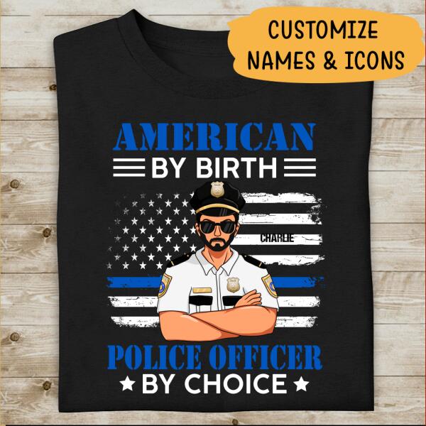 American By Birth Police Officer By Choice Personalized T-shirt, Best Gift For Dad Grandpa Police Officers