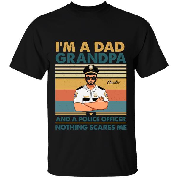 I'm A Dad Grandpa And A Police Officer Nothing Scares Me Personalized T-shirt, Best Gift For Dad Grandpa Policeman