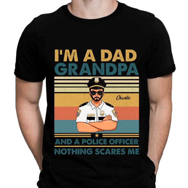 I'm A Dad Grandpa And A Police Officer Nothing Scares Me Personalized T-shirt, Best Gift For Dad Grandpa Policeman