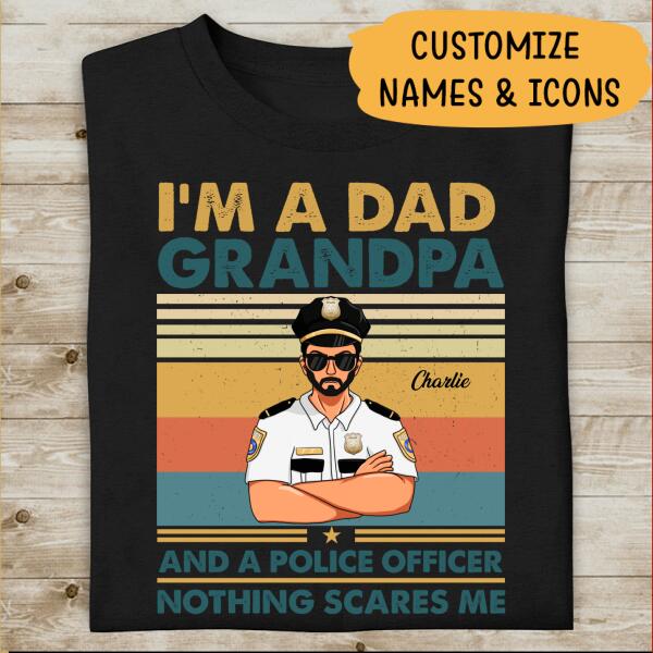 I'm A Dad Grandpa And A Police Officer Nothing Scares Me Personalized T-shirt, Best Gift For Dad Grandpa Policeman