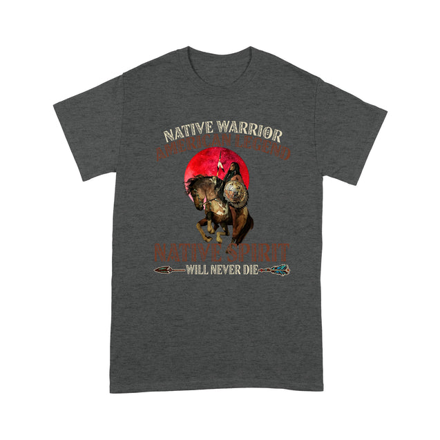 Native Warrior American Legend Native Spirit Will Never Die Native American T-Shirt HHT20012207