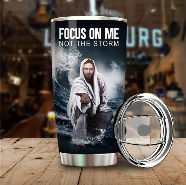 Jesus Focus On Me Not The Storm  Stainless Steel Tumbler 20Oz