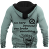 I'm Here Because You Broke Something All Over Printed Mechanic Hoodie For Men and Women HVT14102001