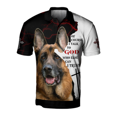 German Shepherd Of Course I Talk To God Unisex Shirts