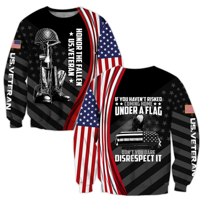 If You Haven't Risked Coming Home Under A Flag Honor The Fallen US Veteran 3D All Over Printed Shirts Pi09102004